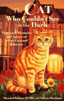 Hardcover The Cat Who Couldn't See in the Dark: Veterinary Mysteries and Advice on Feline Care and Behavior Book