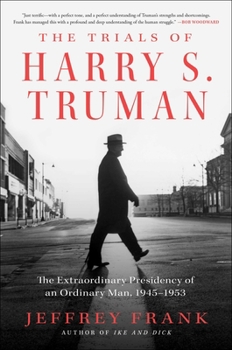 Hardcover The Trials of Harry S. Truman: The Extraordinary Presidency of an Ordinary Man, 1945-1953 Book