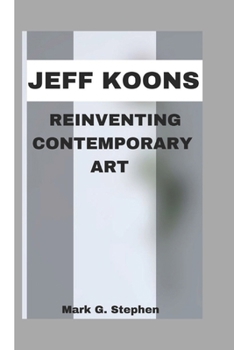 Paperback Jeff Koons: Reinventing Contemporary Art Book