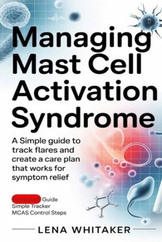 Paperback Managing Mast Cell Activation Syndrome: A Simple Guide to Track Flares and Create a Care Plan That Works for Symptom Relief Book