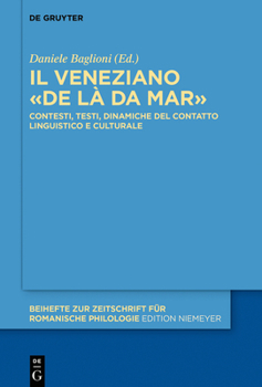 Il Veneziano ?de l? Da Mar? : Contesti, Testi, Dinamiche Del Contatto Linguistico e Culturale