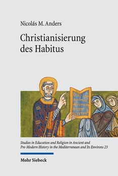 Christianisierung Des Habitus: Die Predigten Des Caesarius Von Arles ALS Religiöse Bildungsprozesse
