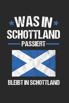 Was In Schottland Passiert Bleibt In Schottland: Schottland & Dudelsack Notizbuch 6'x9' Liniert Geschenk für Schottisches & Schottische Flagge (German Edition)