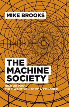 Paperback The Machine Society: Rich or Poor. They Want You to Be a Prisoner Book