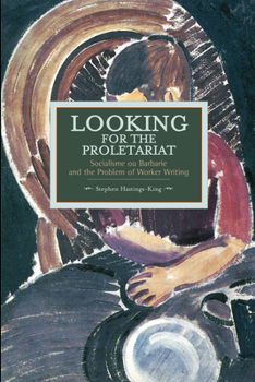 Paperback Looking for the Proletariat: Socialisme Ou Barbarie and the Problem of Worker Writing Book