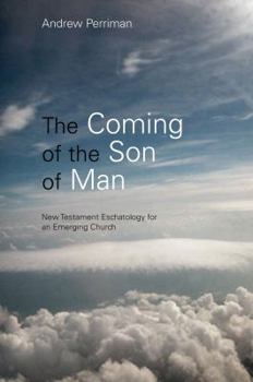 Paperback The Coming of the Son of Man: New Testament Eschatology for an Emerging Church Book