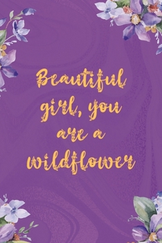 Beautiful Girl You Are A Wildflower: All Purpose 6x9 Blank Lined Notebook Journal Way Better Than A Card Trendy Unique Gift Pulple Texture Wildflower