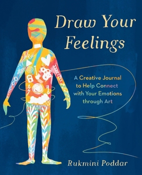Paperback Draw Your Feelings: A Creative Journal to Help Connect with Your Emotions through Art Book