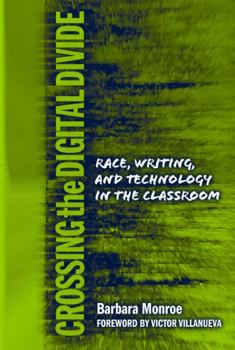 Paperback Crossing the Digital Divide: Race, Writing, and Technology in the Classroom Book