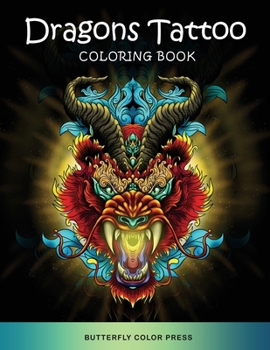 Dragons Tattoo Coloring Book: Adult Coloring Book with Amazing Designs for Relaxation and Fun
