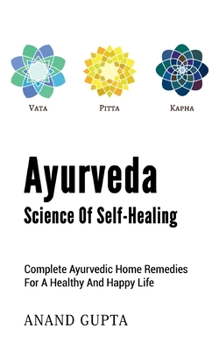 Paperback Ayurveda - Science of Self-Healing: Complete Ayurvedic Home Remedies for a Healthy and Happy Life Book