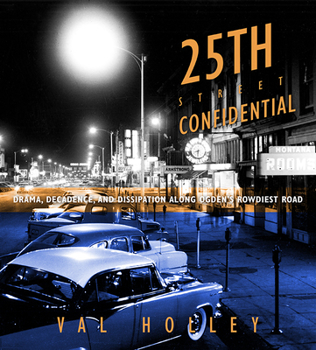 Paperback 25th Street Confidential: Drama, Decadence, and Dissipation Along Ogden's Rowdiest Road Book