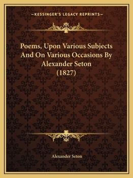 Paperback Poems, Upon Various Subjects And On Various Occasions By Alexander Seton (1827) Book