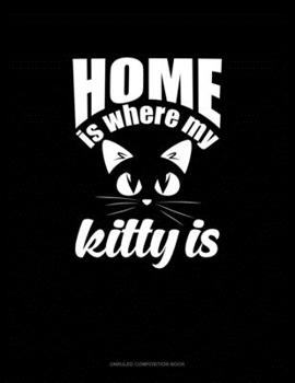 Paperback Home Is Where My Kitty Is: Unruled Composition Book