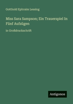 Miss Sara Sampson; Ein Trauerspiel In Fünf Aufzügen: in Großdruckschrift (German Edition)