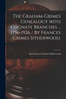 Paperback The Graham-Grimes Genealogy With Cognate Branches ... 1756-1926 / By Frances Grimes Sitherwood. Book