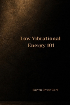 Low Vibrational Energy 101 (Spirituality 101)