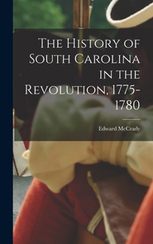 Hardcover The History of South Carolina in the Revolution, 1775-1780 Book