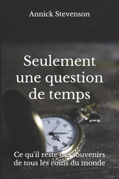 Paperback Seulement une question de temps: Ce qu'il reste des souvenirs de tous les coins du monde [French] Book
