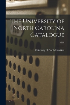 Paperback The University of North Carolina Catalogue; 1898 Book