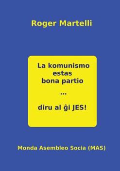 Paperback La komunismo estas bona partio. Diru al ĝi JES [Esperanto] Book