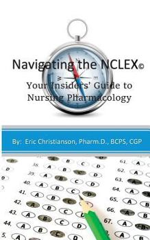 Paperback Navigating the NCLEX: Your Insiders' Guide to Nursing Pharmacology Book