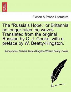 The "Russia's Hope," or Britannia no longer rules the waves Translated from the original Russian by C. J. Cooke, with a preface by W. Beatty-Kingston.