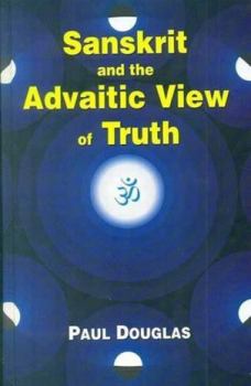 Hardcover Sanskrit and the Advaitic View of Truth Book