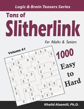 Tons of Slitherlink for Adults & Seniors: 1000 Easy to Hard Puzzles (10x10) (Logic & Brain Teasers Series)