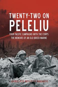 Hardcover Twenty-Two on Peleliu: Four Pacific Campaigns with the Corps: The Memoirs of an Old Breed Marine Book