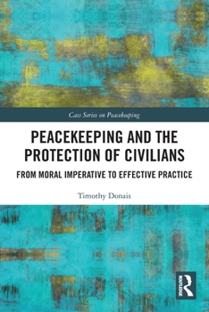 Paperback Peacekeeping and the Protection of Civilians: From Moral Imperative to Effective Practice Book