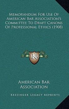 Memorandum For Use Of American Bar Association's Committee To Draft Canons Of Professional Ethics