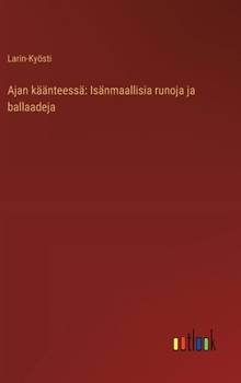 Ajan käänteessä: Isänmaallisia runoja ja ballaadeja (Finnish Edition)