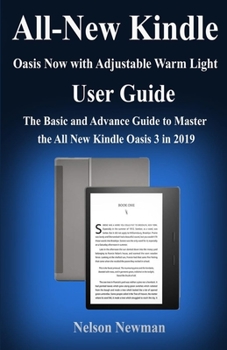 Paperback All-new Kindle Oasis- Now with Adjustable Warm Light User Guide: The Basic and Advance Guide to Master the All New Kindle Oasis 3 in 2019 Book