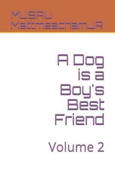 Paperback A Dog is a Boy's Best Friend: Volume 2 Book