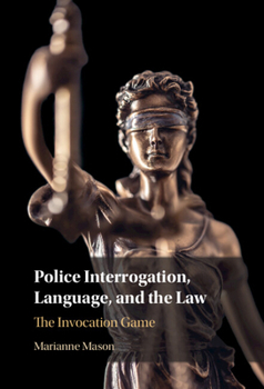 Hardcover Police Interrogation, Language, and the Law: The Invocation Game Book