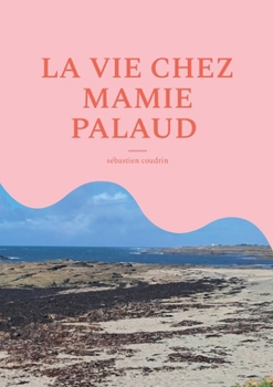 La vie chez mamie palaud (French Edition)
