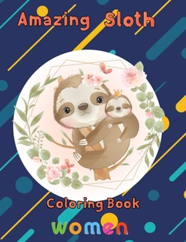 Paperback Amazing Sloth Coloring book women: 8.5''x11''/ sloth coloring book