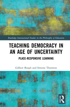 Hardcover Teaching Democracy in an Age of Uncertainty: Place-Responsive Learning Book