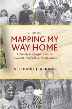 Paperback Mapping My Way Home: Activism, Nostalgia, and the Downfall of Apartheid South Africa Book
