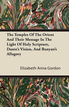 Paperback The Temples Of The Orient And Their Message In The Light Of Holy Scripture, Dante's Vision, And Bunyan's Allegory Book