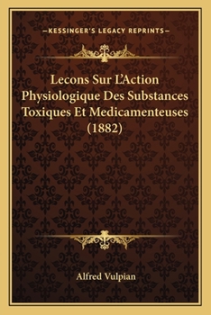 Paperback Lecons Sur L'Action Physiologique Des Substances Toxiques Et Medicamenteuses (1882) [French] Book