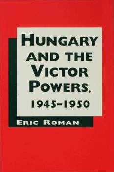 Hardcover Hungary and the Victor Powers, 1945-1950 Book