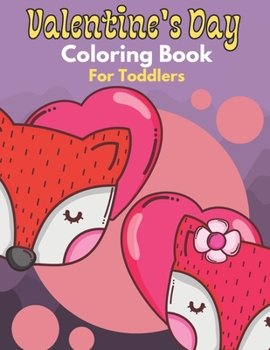 Paperback Valentine's Day Coloring Book for Toddlers: A Fun Valentine's Day Coloring Book for Toddlers and Preschool, Cute and Fun Love Filled Images To Learn T Book