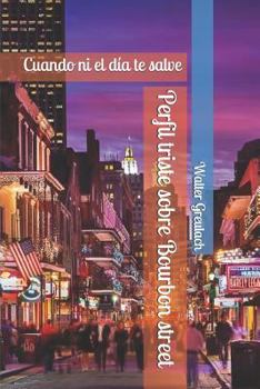 Paperback Perfil Triste Sobre Bourbon Street: Cuando Ni El Día Te Salve [Spanish] Book