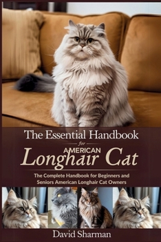 Paperback The Essential Handbook for American Longhair Cat: The Complete Handbook For Beginners And Seniors American Longhair cat owners Book
