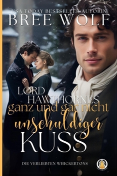 Lord Hawthornes ganz und gar nicht unschuldiger Kuss: Weihnachtsnovelle (Die verliebten Whickertons) (German Edition)