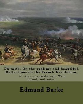 Paperback On taste, On the sublime and beautiful, Reflections on the French Revolution, A letter to a noble lord. With introd. and notes. By: Edmund Burke: Edmu Book