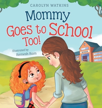 Mommy Goes to School Too: A Children's Story About Love, Change, and a Parent Returning to School (Charlotte & Friends Lead the Way)