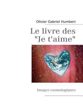 Paperback Le livre des Je t'aime: Images cosmologiques [French] Book